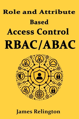 Role and Attribute Based Access Control (RBAC/ABAC) - Relington, James