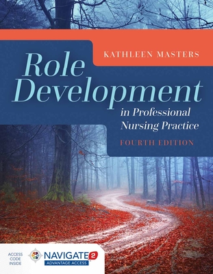 Role Development in Professional Nursing Practice - Masters, Kathleen