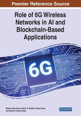Role of 6G Wireless Networks in AI and Blockchain-Based Applications - Borah, Malaya Dutta (Editor), and Wright, Steven a (Editor), and Singh, Pushpa (Editor)