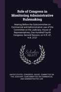 Role of Congress in Monitoring Administrative Rulemaking: Hearing Before the Subcommittee on Commercial and Administrative Law of the Committee on the Judiciary, House of Representatives, One Hundred Fourth Congress, Second Session, on H.R. 47, H.R. 2727