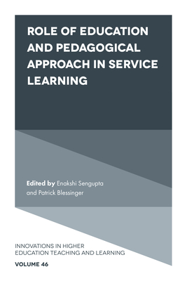 Role of Education and Pedagogical Approach in Service Learning - SenGupta, Enakshi (Editor), and Blessinger, Patrick (Editor)