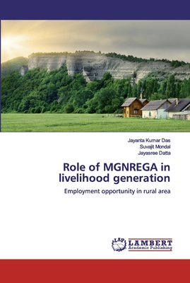 Role of MGNREGA in livelihood generation - Das, Jayanta Kumar, and Mondal, Suvajit, and Datta, Jayasree