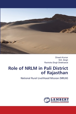 Role of NRLM in Pali District of Rajasthan - Kumar, Dinesh, and Singh, N K, and Shekhawat, Ravindra Singh