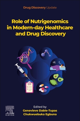 Role of Nutrigenomics in Modern-Day Healthcare and Drug Discovery - Dable-Tupas, Genevieve (Editor), and Egbuna, Chukwuebuka (Editor)