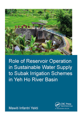 Role of Reservoir Operation in Sustainable Water Supply to Subak Irrigation Schemes in Yeh Ho River Basin: Development of Subak Irrigation Schemes: Learning from Experiences of Ancient Subak Schemes for Participatory Irrigation System Management in Bali - Yekti, Mawiti Infantri