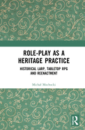 Role-Play as a Heritage Practice: Historical Larp, Tabletop RPG and Reenactment