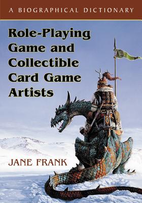 Role-Playing Game and Collectible Card Game Artists: A Biographical Dictionary - Frank, Jane