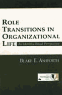 Role Transitions in Organizational Life: An Identity-based Perspective