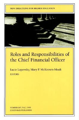 Roles and Responsibilities of the Chief Financial Officer: New Directions for Higher Education, Number 107 - Lapovsky, Lucie (Editor), and McKeown-Moak, Mary P (Editor)