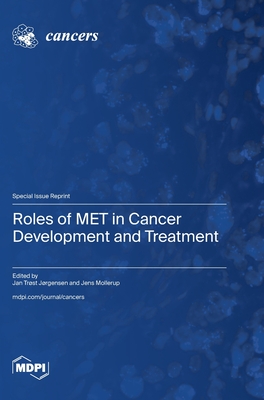 Roles of MET in Cancer Development and Treatment - Jrgensen, Jan Trst (Guest editor), and Mollerup, Jens (Guest editor)