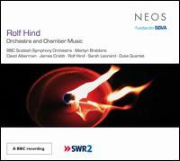 Rolf Hind: Orchestra and Chamber Music - David Alberman (violin); Duke Quartet; James Crabb (accordion); Rolf Hind (prepared piano); Rolf Hind (piano);...