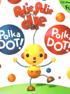 Rolie Polie Olie Polka Dot! Polka Dot!: A Giant Lift-The-Flap Book