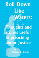 Roll Down Like Waters: Thoughts and Stories Useful in Preaching about Justice