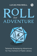 Roll for Adventure: Tabletop Role-Playing Adventures for Your School or Public Library
