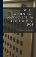 Roll of Students of South Carolina College, 1805-1905
