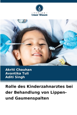 Rolle des Kinderzahnarztes bei der Behandlung von Lippen- und Gaumenspalten - Chauhan, Akriti, and Tuli, Avantika, and Singh, Aditi
