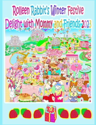 Rolleen Rabbit's Winter Festive Delight with Mommy and Friends 2023 - Kong, Rowena, and Ho, A (Editor)