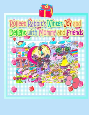 Rolleen Rabbit's Winter Joy and Delight with Mommy and Friends - Kong, R, and Ho, Annie