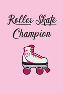 Roller Skate Champion Notebook: A Portable Notebook for Roller Skaters