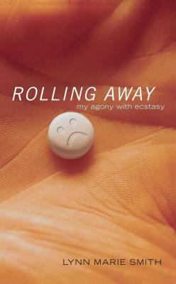 Rolling Away: My Agony with Ecstasy - Smith, Lynn Marie