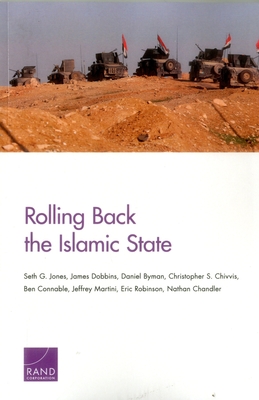 Rolling Back the Islamic State - Jones, Seth G, and Dobbins, James, and Byman, Daniel