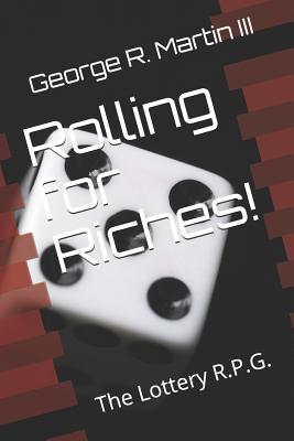 Rolling for Riches!: The Lottery R.P.G. - Martin, George R, III