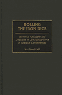 Rolling the Iron Dice: Historical Analogies and Decisions to Use Military Force in Regional Contingencies