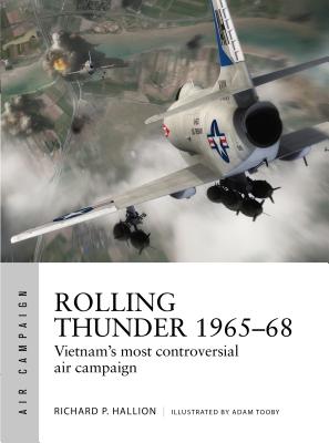 Rolling Thunder 1965-68: Johnson's Air War Over Vietnam - Hallion, Richard P