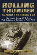 Rolling Thunder Against the Rising Sun: The Combat History of U.S. Army Tank Battalions in the Pacific in World War II