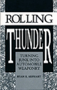 Rolling Thunder: Turning Junk Into Automobile Weaponry - Kephart, Ryan K