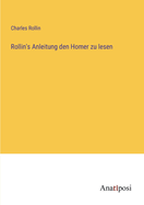 Rollin's Anleitung den Homer zu lesen