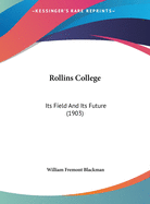 Rollins College: Its Field And Its Future (1903)