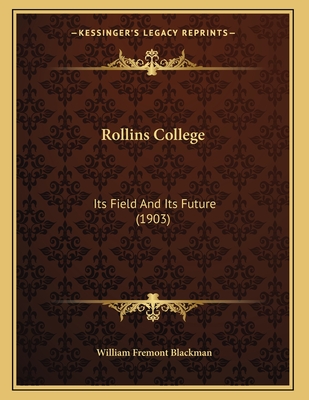 Rollins College: Its Field and Its Future (1903) - Blackman, William Fremont