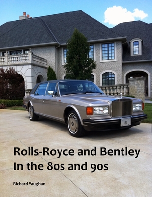 Rolls-Royce and Bentley In the 80s and 90s - Vaughan, Richard