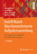 Roloff/Matek Maschinenelemente Aufgabensammlung: Losungshinweise, Ergebnisse Und Ausfuhrliche Losungen