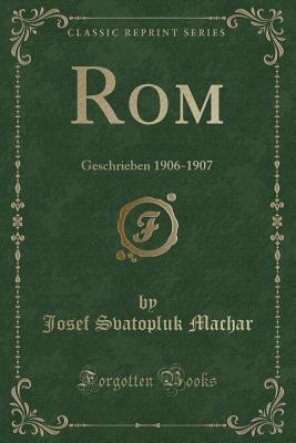 ROM: Geschrieben 1906-1907 (Classic Reprint) - Machar, Josef Svatopluk