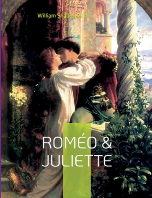 Rom?o & Juliette: Une trag?die amoureuse de Shakespeare - Shakespeare, William