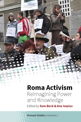 Roma Activism: Reimagining Power and Knowledge - Beck, Sam (Editor), and Ivasiuc, Ana (Editor)
