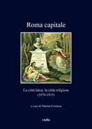 Roma Capitale: La Citta Laica, La Citta Religiosa (1870-1915)