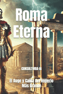 Roma Eterna: El Auge y Ca?da del Imperio Ms Grande