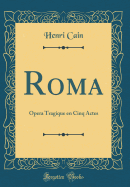 Roma: Opera Tragique En Cinq Actes (Classic Reprint)