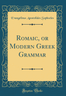 Romaic, or Modern Greek Grammar (Classic Reprint)