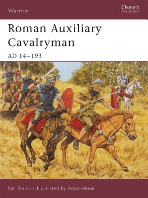Roman Auxiliary Cavalryman: AD 14-193 - Fields, Nic, Dr.