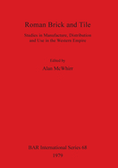 Roman Brick and Tile: Studies in Manufacture, Distribution and Use in the Western Empire