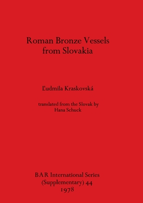 Roman Bronze Vessels from Slovakia - Schuck, Hana (Translated by), and Kraskovska, L'udmila