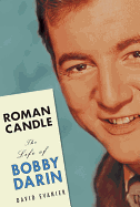 Roman Candle: The Life of Bobby Darin