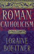 Roman Catholicism - Boettner, Loraine