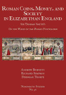 Roman Coins, Money, and Society in Elizabethan England: Sir Thomas Smith's On the Wages of the Roman Footsoldier
