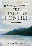 Roman Conquests: The Danube Frontier