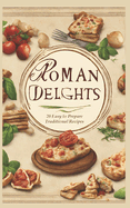 Roman Delights: 20 Easy-to-Prepare Traditional Recipes